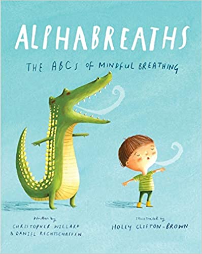 Alphabreaths: The ABCs of Mindful Breathing by: Christopher Willard