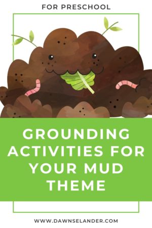 Grounding Activities for Your Preschool Mud Theme - Dawn Selander